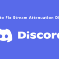 How to Fix Stream Attenuation Discord?